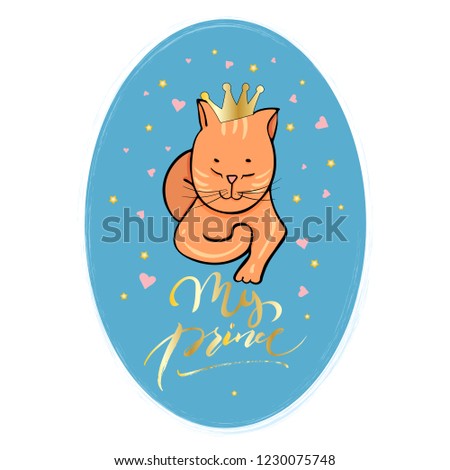 My prince. Children's illustration of a cute cat with a crown, hearts, gold stars and handwritten inscription on a blue background
