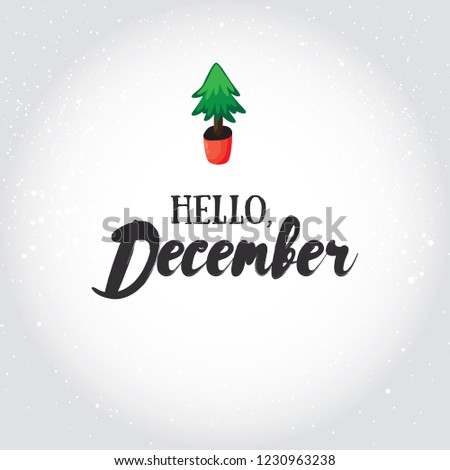 Hello, December! Illustrated greeting card template, post card design, invitation, envelopment, poster background with cartoon christmas tree and decorative winter lettering