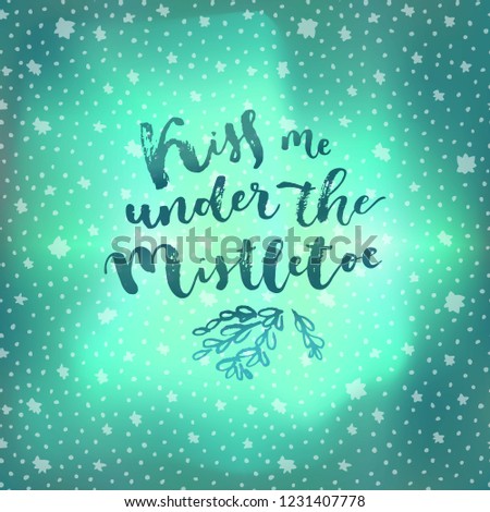 Kiss Me Under The Mistletoe. Christmas quote calligraphic greeting card on sky northern lights background with stars. Hand lettering, modern calligraphy. Merry Christmas design. Vector illustration