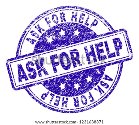 ASK FOR HELP stamp seal imprint with distress texture. Designed with rounded rectangles and circles. Blue vector rubber print of ASK FOR HELP tag with dust texture.