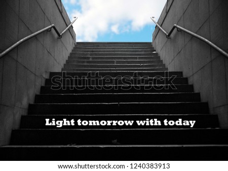 motivation word "Light Tomorrow with Today" written on the picture of stairs where at the end is a clear sky