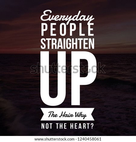 Inspirational Quotes Everyday people straighten up the hair why not the heart?, positive, motivational