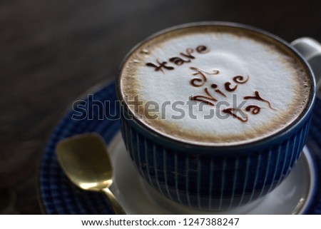 Mug coffee latte " Have a nice day"