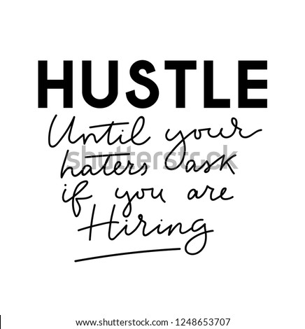 Hustle until your haters ask if you are hiring motivational lettering poster. Motivational vector card