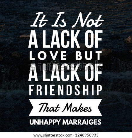 Love Quotes It is not a lack of love but a lack of friendship that makes unhappy marriages