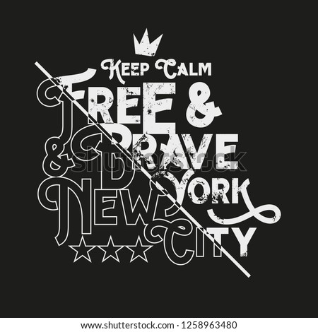 Vector illustration in the form of the message: keep calm and free, brave. New York City. Grunge background. Typography, t-shirt graphics, print, poster, banner, slogan, flyer, postcard