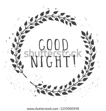 Vector hand drawn illustration of text GOOD NIGHT! And floral round frames with grunge ink texture on white background. Monochrome.