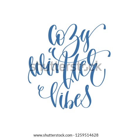 cozy winter vibes - handwritten lettering text to winter holiday design, calligraphy raster version illustration