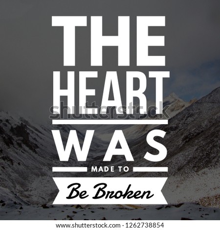 Love Quotes The heart was made to be broken