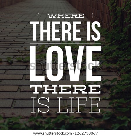 Love Quotes Where there is love there is life