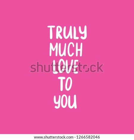 Phrase text Truly much love to you handwritten. Hand lettering vector illustration