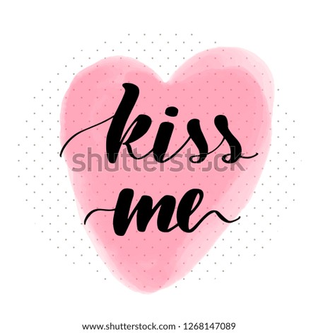 Lettering inscription kiss me. Valentine's Day card. Pink watercolor stain on background.