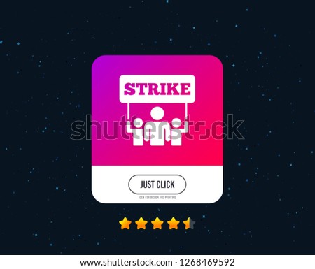 Strike sign icon. Group of people symbol. Industrial action. People holding protest banner. Web or internet icon design. Rating stars. Just click button. Vector