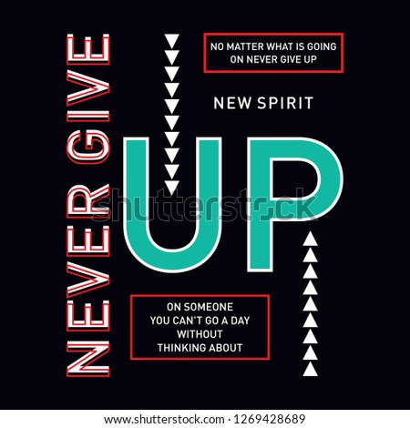 Never Give Up slogan graphic design for t shirt. Tee shirt typography print. Vector illustration.