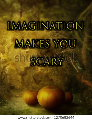 Imagination Makes you scary - Halloween Quote 