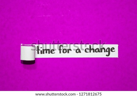 Time for a change text, Inspiration, Motivation and business concept on purple torn paper