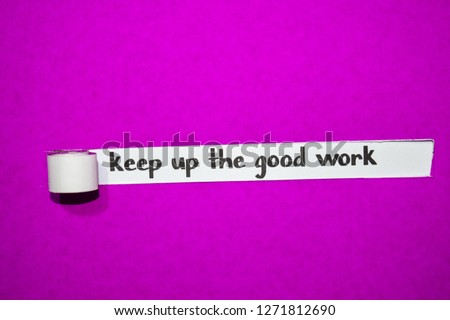 Keep up the good work text, Inspiration, Motivation and business concept on purple torn paper