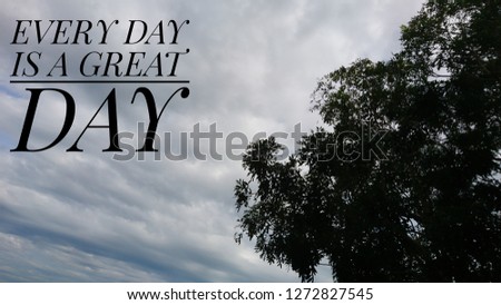 EVERY DAY IS A GREAT DAY noted with nature background. 