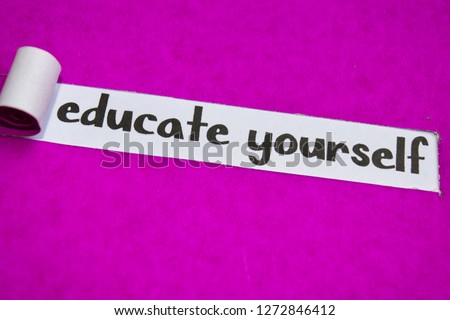 Educate Yourself text, Inspiration, Motivation and business concept on purple torn paper