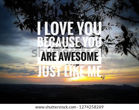 Blurry sunset background with Inspirational quotes - I love you because you are awesome just like me
