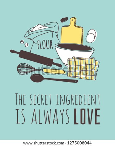 Hand drawn illustration cooking tools and dishes and quote. Creative ink art work. Actual vector drawing. Kitchen set for bake and text THE SECRET INGREDIENT IS ALWAYS LOVE