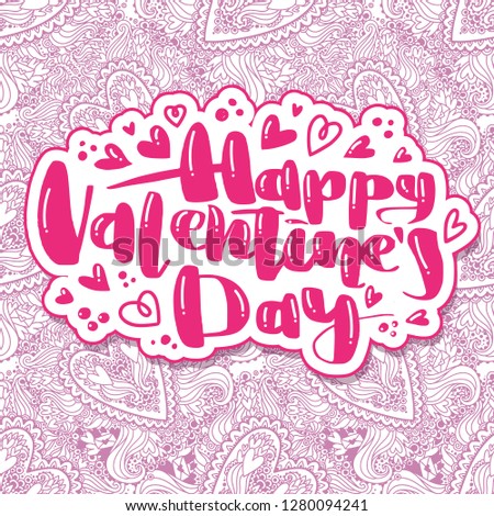 Love calligraphy phrase Happy Valentine's Day. Modern lettering for cards, posters, t-shirts, etc. with handdrawn elements