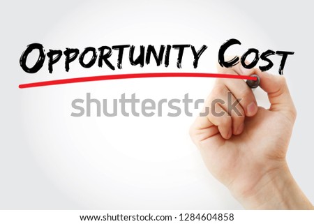 Opportunity Cost - loss of value or benefit that would be incurred by engaging in that activity, relative to engaging in an alternative activity, text concept with marker Royalty-Free Stock Photo #1284604858