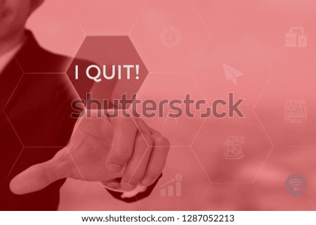 I QUIT! concept presented by businessman touching on virtual screen