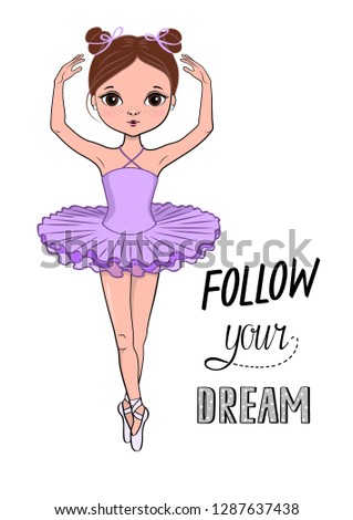 Follow Your Dream. Slogan for shirt print design. Cute little ballerina. Isolated funny hand drawn character with lettering text on the white background. Vector illustration