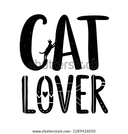 Vector illustration with lettering words - Cat lover. Funny typography poster with domestic animal silhouette, monochrome print design