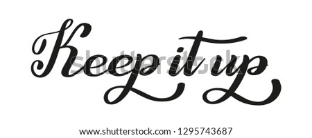 Keep it up. Isolated hand lettering. Traditional calligraphic style.