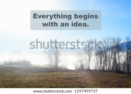 Inspirational, motivational quote against nature background. Everything begins with an idea.