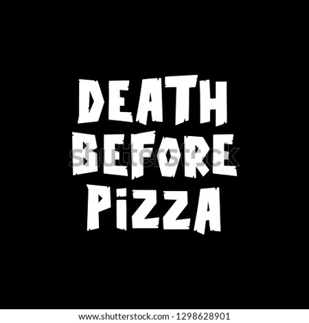 DEATH BEFORE PIZZA TEXT BLACK BACKGROUND