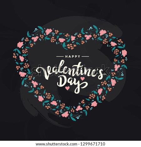 Happy Valentine's Day layout design with flowers, lettering, hearts. Floral frame on black chalkboard background. Hand drawn lettering design. Valentine design for poster, flyer, card, menu
