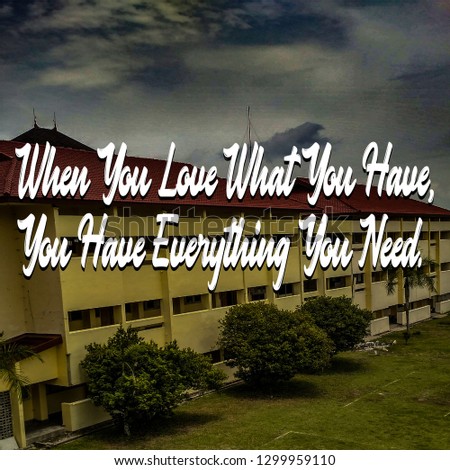 inspirational quote,when you love what you have,you have everything you need.