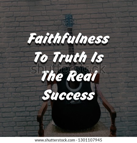 inspirational quote,faithfulness to truth is the real  succes.