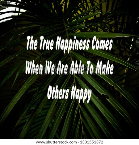 inspirational quote,the true happiness comes when we are able to make others happy.