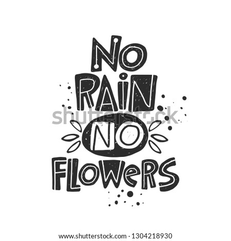 No rain No flowers. Hand-lettering phrase. Scandinavian style. Vector illustration. Can be used for postcard, invitation, home decor, garden shop, placard, print design, card, poster