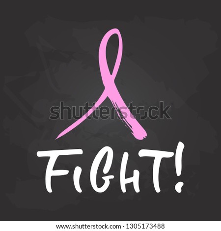 Fight - hand drawn October Breast Cancer Awareness Month lettering phrase with pink ribbon on black chalkboard background. Brush ink vector quote for banners, greeting card, poster design