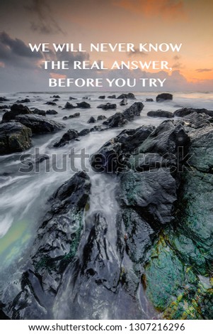 Inspirational motivating quotes on nature background. WE WILL NEVER KNOW 
THE REAL ANSWER, 
BEFORE YOU TRY 