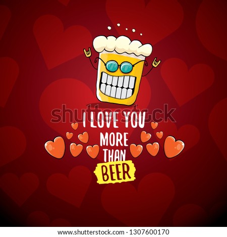 I love you more than beer vector valentines day greeting card with beer glass cartoon character on red background. Vector adult valentines day party poster design template with funny slogan