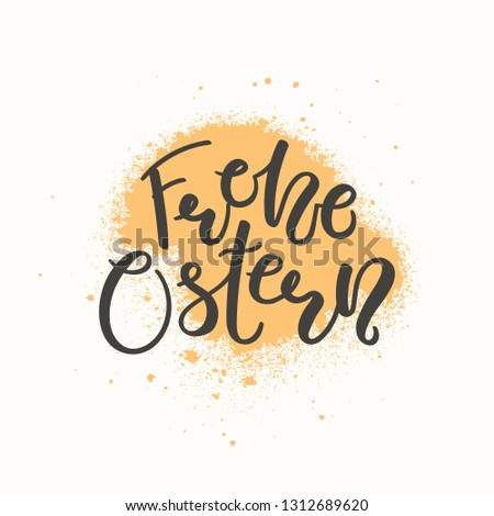 Hand written calligraphic lettering quote Frohe Ostern, Happy Easter in German, with paint splash, on white background. Hand drawn vector illustration. Design concept, element for card, invitation.