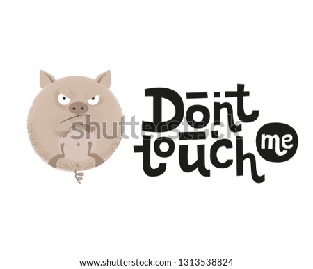 Don't touch me - funny, comical, black humor quote with angry round pig. Unique flat textured illustration in cartoon style with lettering for social media, poster,greeting card, banner, textile, mug