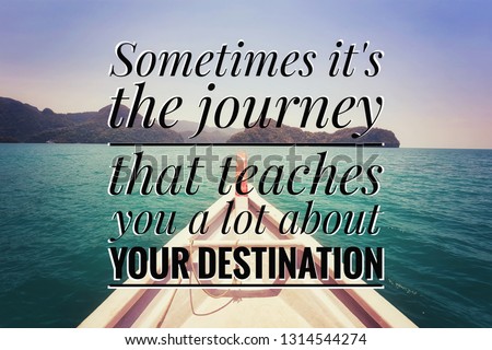 Inspirational life quote, Sometimes it's the journey that teaches you a lot about your destination, on the seascape background