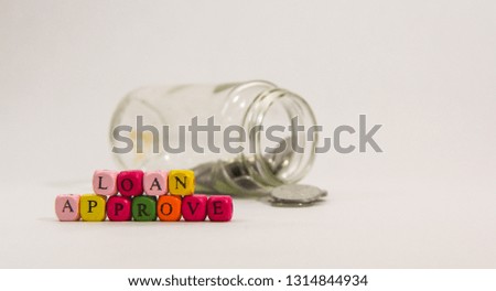 Loan Approve alphabet conceptualize isolated on white background. Loan is the last way to get something express. If loan was approve and will make someone happy.