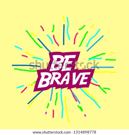 be brave, banner or poster for holiday with confetti or firework background
