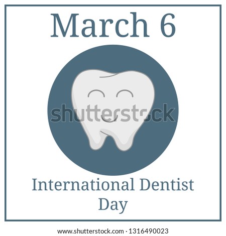 International Dentist Day, March 6. March Holiday Calendar. Happy Tooth. Vector illustration for your design.