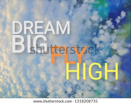 Abstract of cloud and phrase dream big fly high