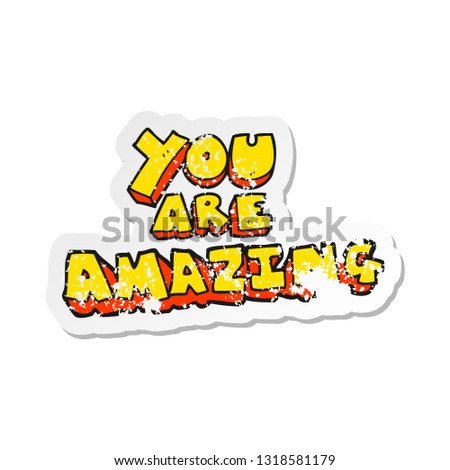 retro distressed sticker of a cartoon you are amazing text