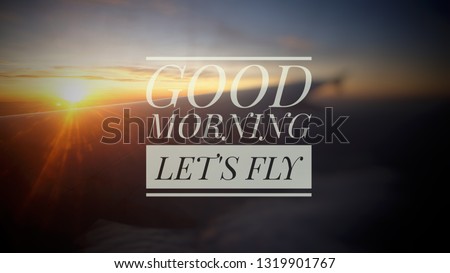 Inspirational Typographic Quote - Good morning let's fly - Blurred image